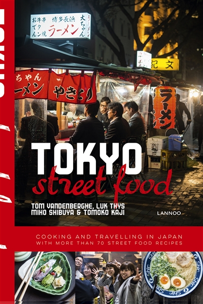 Tokyo street food : cooking and travelling in Japan with more than 70 street food recipes