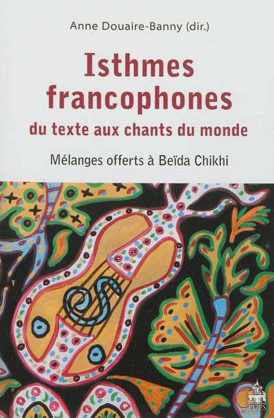Isthmes francophones, du texte aux chants du monde : mélanges offerts à Beïda Chikhi