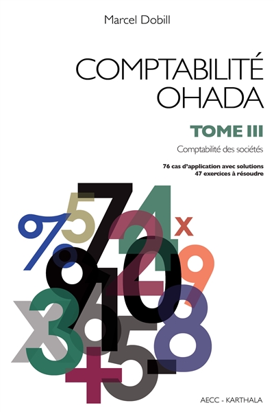 Comptabilité OHADA. Vol. 3. Comptabilité des sociétés : 76 cas d'application avec solutions, 47 exercices à résoudre