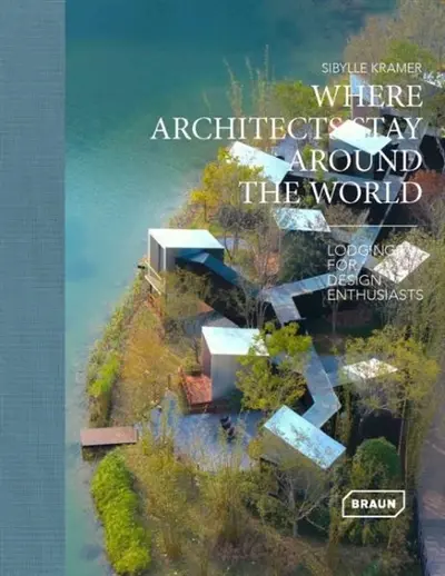 Where architects stay around the world : lodgings for design enthusiasts