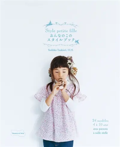 Style petite fille : 24 modèles 4 à 10 ans avec patrons à taille réelle
