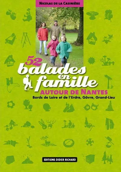 52 balades en famille autour de Nantes : bords de Loire et de l'Erdre, Gâvre, Grand-Lieu