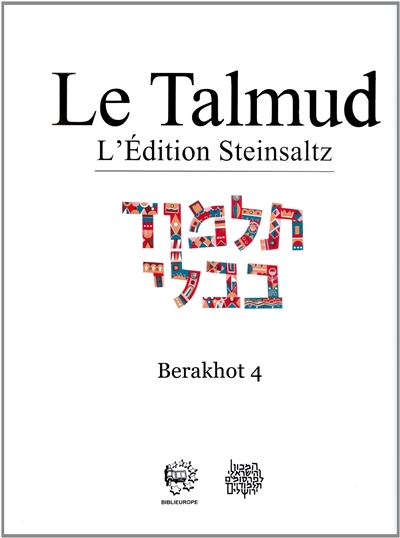 Le Talmud : l'édition Steinsaltz. Vol. 4. Berakhot. Vol. 4