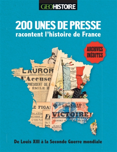 200 unes de presse racontent l'histoire de France : de Louis XIII à la Seconde Guerre mondiale