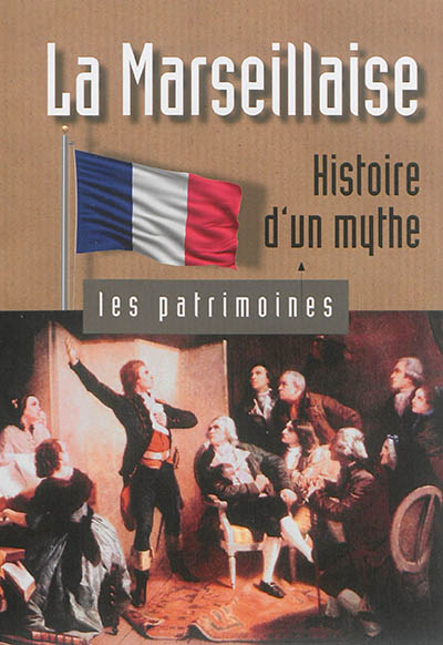 La Marseillaise : histoire d'un mythe