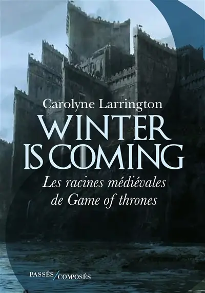 Winter is coming : les racines médiévales de Game of thrones