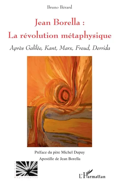 Jean Borella : la révolution métaphysique : après Galilée, Kant, Marx, Freud, Derrida