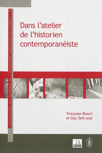 Dans l'atelier de l'historien contemporanéiste : parcours d'historiens de l'Université catholique de Louvain