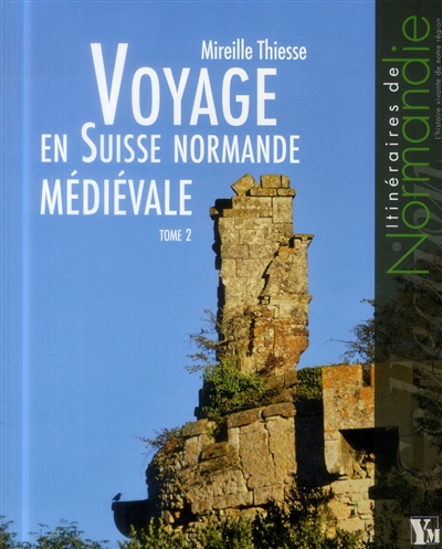 Voyage en Suisse normande médiévale. Vol. 2