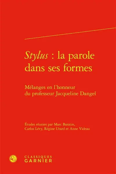 Stylus : la parole dans ses formes : mélanges en l'honneur du professeur Jacqueline Dangel Stylus : la parole dans ses formes : mélanges en l'honneur du professeur Jacqueline Dangel