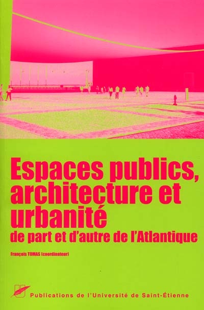 Espaces publics, architecture et urbanité de part et d'autre de l'Atlantique