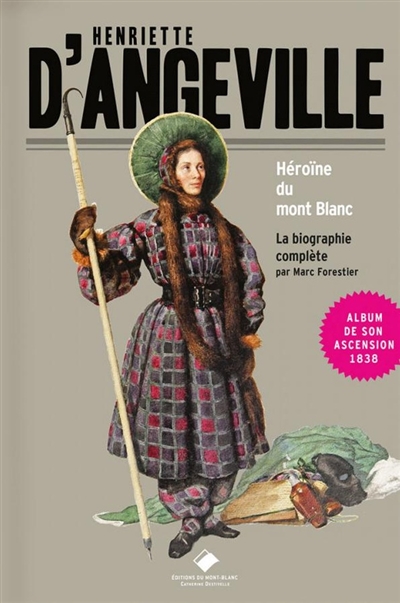 Henriette d'Angeville, héroïne du mont Blanc : la biographie complète