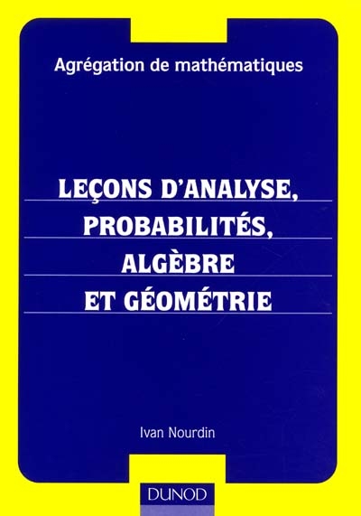 Leçons d'analyse, probabilités, algèbre et géométrie : agrégation de mathématiques
