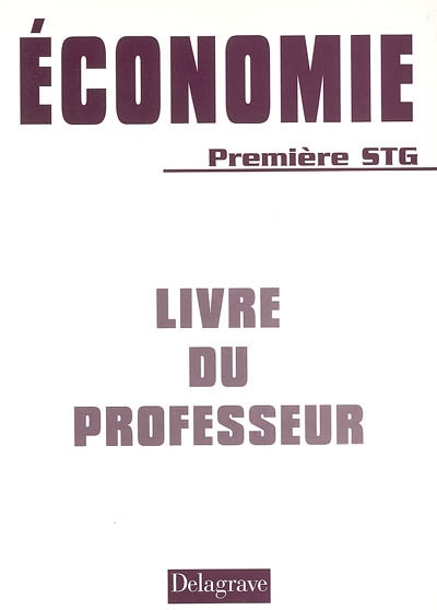 Economie 1re STG : livre du professeur