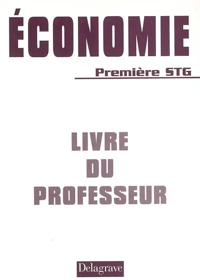Economie 1re STG : livre du professeur