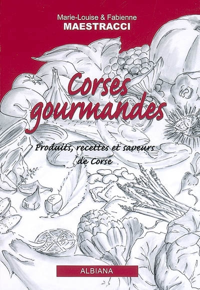 Corses gourmandes : produits, recettes et saveurs de Corse