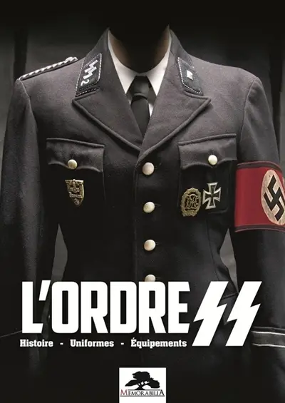 L'ordre SS : histoire, uniformes, équipements