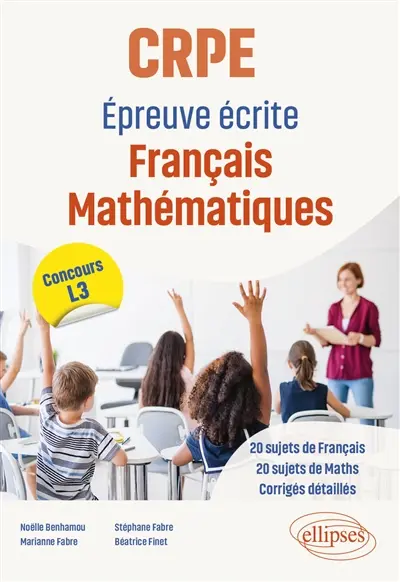 CRPE, épreuve écrite français, mathématiques : 20 sujets de français, 20 sujets de maths, corrigés détaillés : concours L3