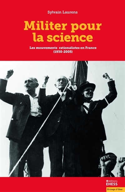 Militer pour la science : les mouvements rationalistes en France (1930-2005)