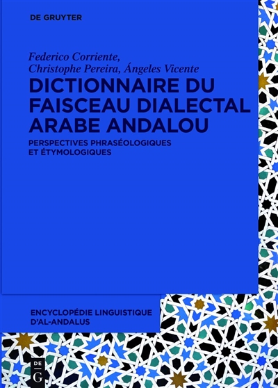 Encyclopédie linguistique d'Al-Andalus. Vol. 2. Dictionnaire du faisceau dialectal arabe andalou : perspectives phraséologiques et étymologiques