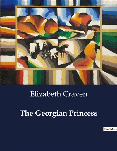 The Georgian Princess : A Princess's Struggle for Autonomy in a World of Intrigue