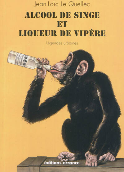 Alcool de singe et liqueur de vipère : légendes urbaines