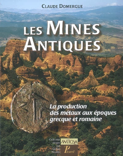 Les mines antiques : la production des métaux aux époques grecque et romaine