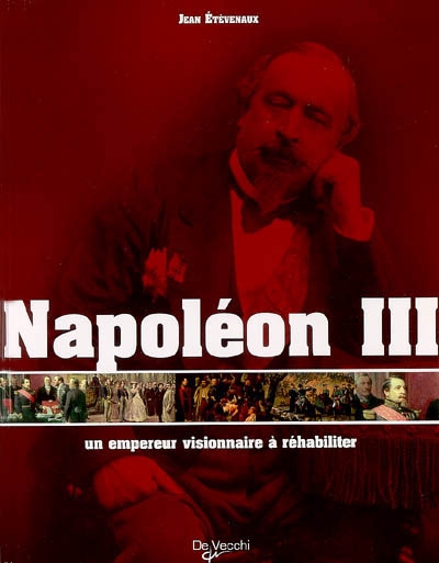 Napoléon III : un empereur visionnaire à réhabiliter