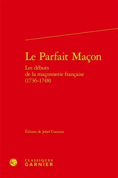 Le parfait maçon : les débuts de la maçonnerie française (1736-1748)