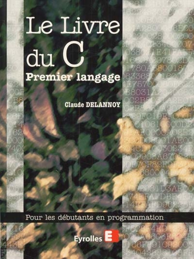 Le livre du C premier langage : pour les débutants en programmation
