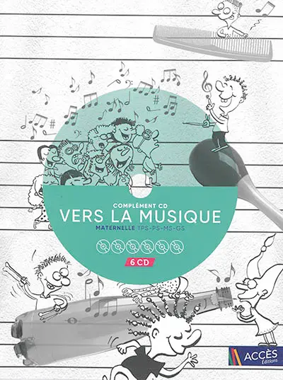 Vers la musique : complément CD : maternelle TPS-PS-MS-GS