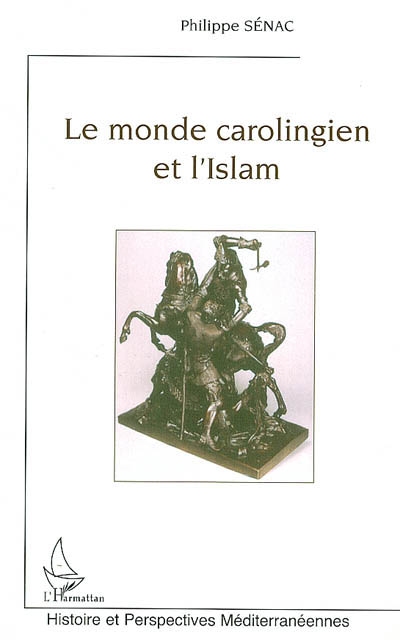 Le monde carolingien et l'Islam : contribution à l'étude des relations diplomatiques pendant le haut Moyen Age (VIIIe-Xe siècles)
