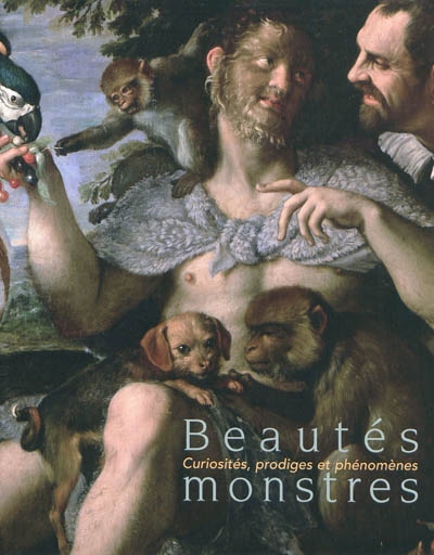 Beautés monstres : curiosités, prodiges et phénomènes