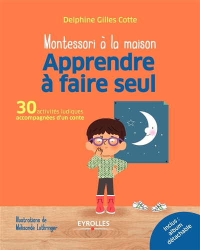 Montessori à la maison : apprendre à faire seul : 30 activités ludiques accompagnées d'un conte