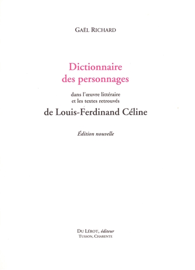 Dictionnaire des personnages dans l'oeuvre littéraire et les textes retrouvés de Louis-Ferdinand Céline