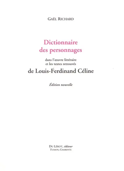 Dictionnaire des personnages dans l'oeuvre littéraire et les textes retrouvés de Louis-Ferdinand Céline