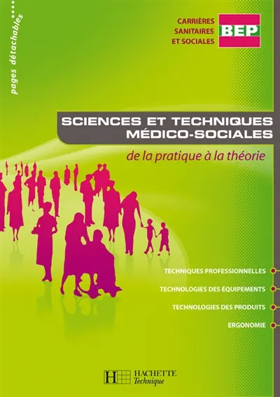 Sciences et techniques médico-sociales, BEP carrières sanitaires et sociales : de la pratique à la théorie : livre de l'élève