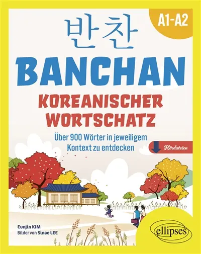 Banchan : Koreanischer Wortschatz : über 900 Wörter in jeweiligem Kontext zu entdecken Banchan : Koreanischer Wortschatz : über 900 Wörter in jeweiligem Kontext zu entdecken
