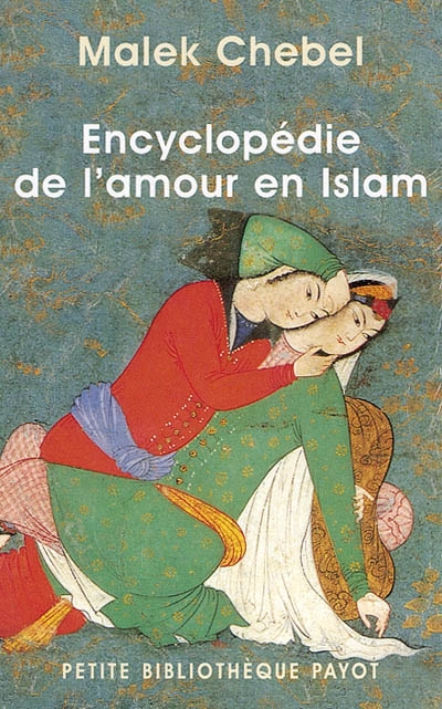 Encyclopédie de l'amour en Islam : érotisme, beauté et sexualité dans le monde arabe, en Perse et en Turquie