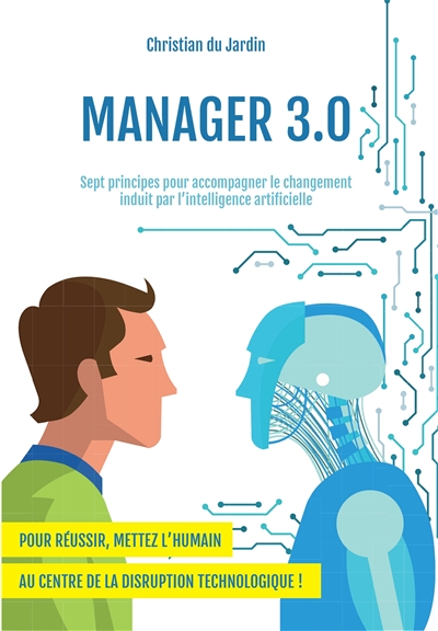 Manager 3.0 : sept principes pour accompagner le changement induit par l'intelligence artificielle