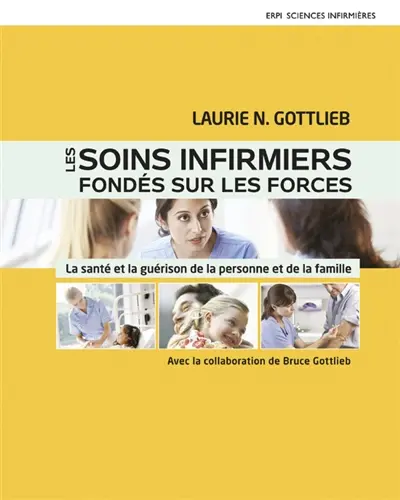 Les soins infirmiers fondés sur les forces : la santé et la guérison de la personne et de la famille