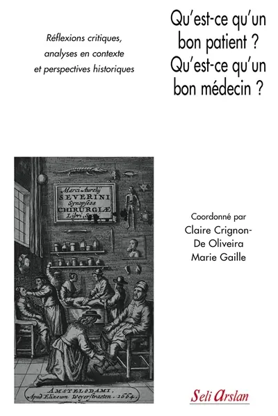 Qu'est-ce qu'un bon patient ? Qu'est-ce qu'un bon médecin ? : réflexions critiques, analyses en contexte et perspectives historiques