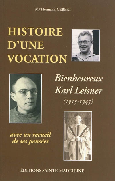 Histoire d'une vocation, Karl Leisner (1915-1945) : suivie d'un recueil de pensées