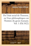 De l'état social de l'homme, ou Vues philosophiques sur l'histoire du genre humain. Vol. 1 (Ed.1822)