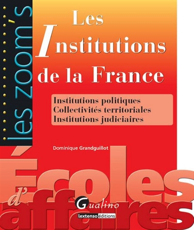 Les Institutions de la France : institutions politiques, collectivités territoriales, institutions judiciaires