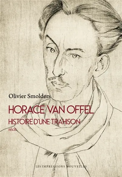 Horace Van Offel : histoire d'une trahison : récit