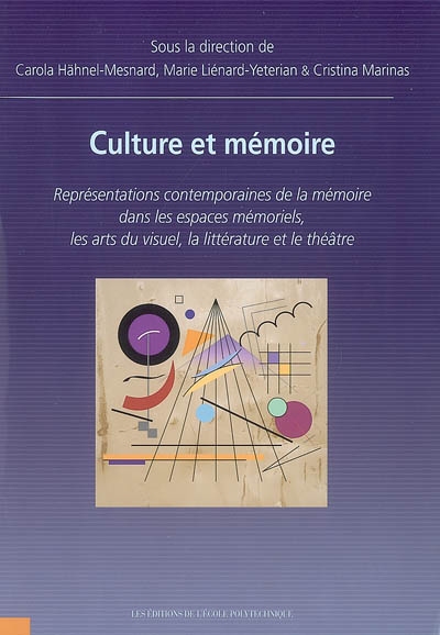Culture et mémoire : représentations contemporaines de la mémoire dans les espaces mémoriels, les arts du visuel, la littérature et le théâtre