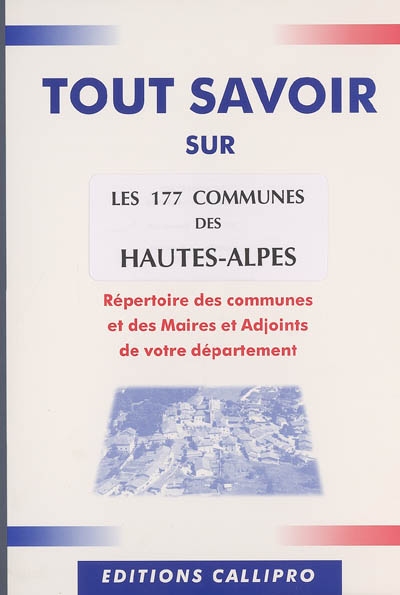 Les 177 communes des Hautes-Alpes : répertoire des communes et des maires et adjoints de votre département