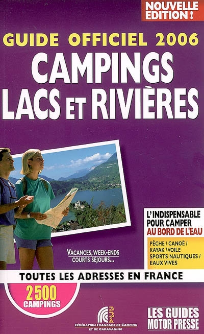 Guide officiel 2006 campings lacs et rivières : toutes les adresses en France : l'indispensable pour camper au bord de l'eau : pêche, canoë, kayak, voile, sports nautiques, eaux vives