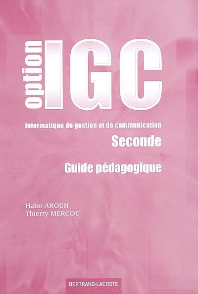 Informatique de gestion et de communication, seconde : guide pédagogique